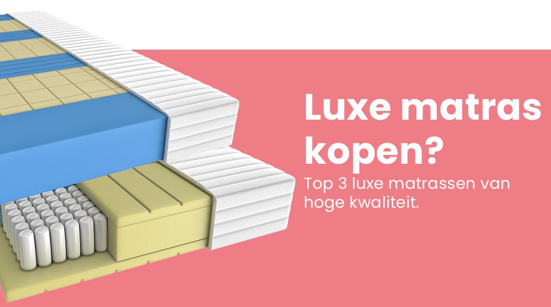 Luxe matras kopen? Top 3 luxe matrassen van hoge kwaliteit